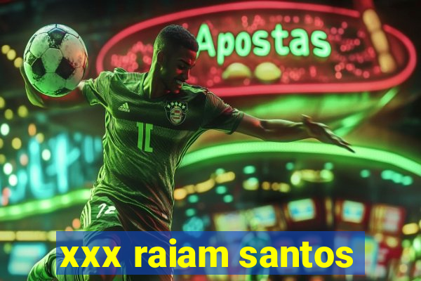 xxx raiam santos